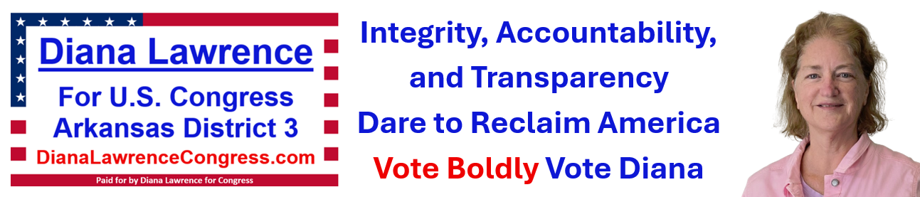 Diana Lawrence for U.S. Congress in Arkansas District 3. There are two pictures within my page banner. The first is
	an image of the American Flag in the shape of the Arkansas map, because this is a federal office representing Arkansas.  The second image is of Diana Lawrence holding
	a sign saying Vote and Elect, to remind you what we need to do.